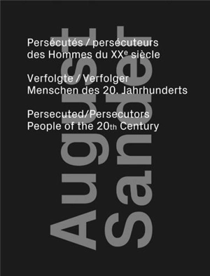 August Sander : persécutés, persécuteurs des hommes du XXe siècle. August Sander : verfolgte-verfolger menschen des 20 Jahrhunderts. August Sander : persecuted-persecutors people of the 20th century