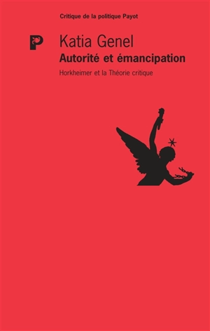 Autorité et émancipation : Horkheimer et la théorie critque - Katia Genel