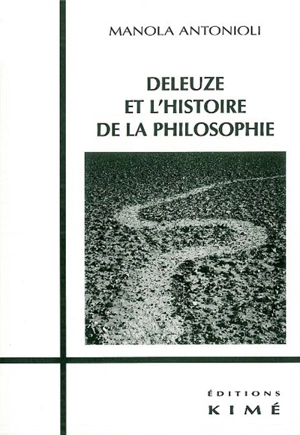 Deleuze et l'histoire de la philosophie : de la philosophie comme science rigoureuse - Manola Antonioli
