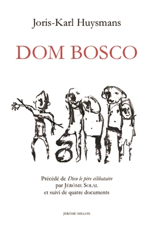 Dom Bosco. Dieu le père célibataire : et suivi de quatre documents - Joris-Karl Huysmans