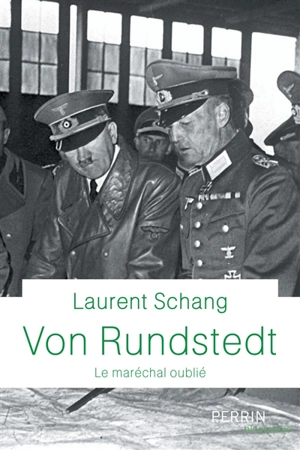 Von Rundstedt : le maréchal oublié - Laurent Schang