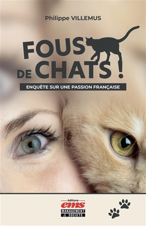 Fous de chats ! : enquête sur une passion française - Philippe Villemus