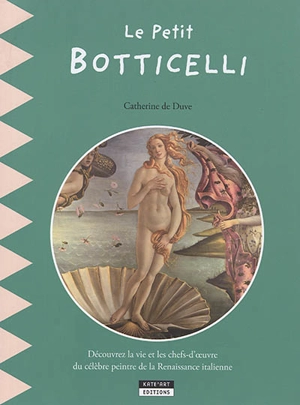 Le petit Botticelli : découvrez la vie et les chefs-d'oeuvre du célèbre peintre de la Renaissance italienne - Catherine De Duve
