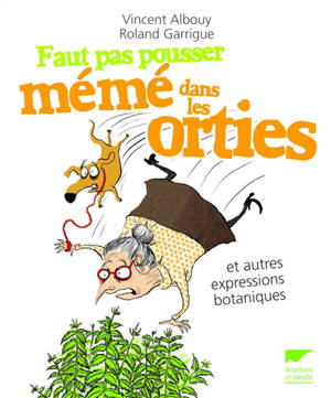 Faut pas pousser mémé dans les orties : et autres expressions botaniques - Vincent Albouy