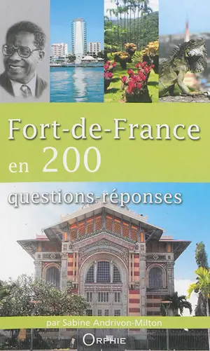 Fort-de-France en 200 questions-réponses - Sabine Andrivon Milton