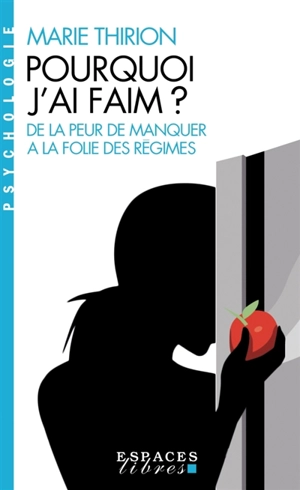 Pourquoi j'ai faim ? : de la peur de manquer à la folie des régimes - Marie Thirion