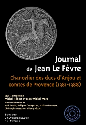 Journal de Jean Le Fèvre : chancelier des ducs d'Anjou et comtes de Provence (1381-1388) - Jean Le Fèvre