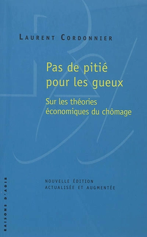 Pas de pitié pour les gueux : sur les théories économiques du chômage - Laurent Cordonnier