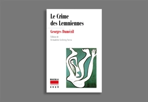 Le crime des Lemniennes : rites et légendes du monde égéen - Georges Dumézil