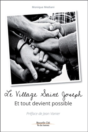 Le Village Saint-Joseph : et tout devient possible - Monique Mediani