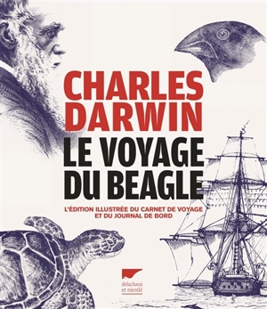 Le voyage du Beagle : l'édition illustrée du carnet de voyage et du journal de bord - Charles Darwin