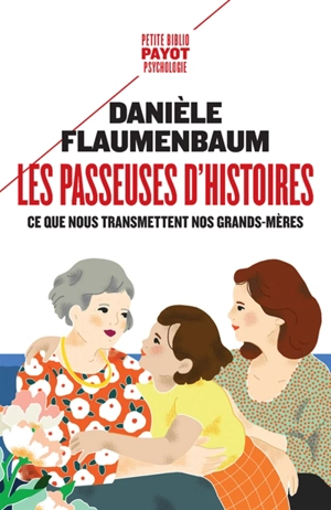 Les passeuses d'histoires : ce que nous transmettent nos grands-mères - Danièle Flaumenbaum
