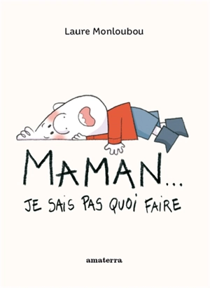 Maman... : je sais pas quoi faire - Laure Monloubou