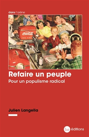 Refaire un peuple : pour un populisme radical - Julien Langella