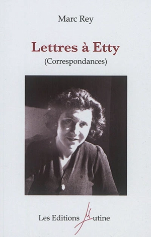 Lettres à Etty : correspondances - Marc Rey