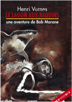 Une aventure de Bob Morane. Le lagon aux requins - Henri Vernes