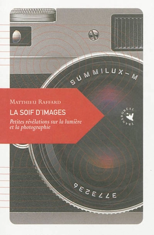 La soif d'images : petites révélations sur la lumière et la photographie - Matthieu Raffard