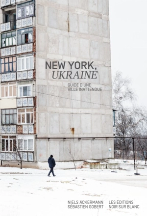 New York, Ukraine : guide d'une ville inattendue - Sébastien Gobert