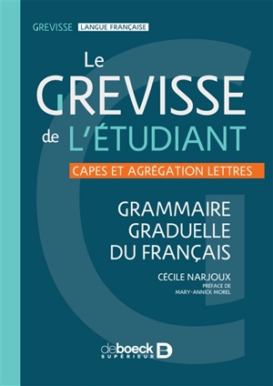 Le Grevisse de l'étudiant : Capes et agrégation lettres : grammaire graduelle du français - Cécile Narjoux