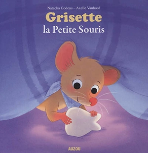 Grisette, la petite souris - Natacha Godeau
