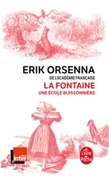 La Fontaine : 1621-1695, une école buissonnière - Erik Orsenna