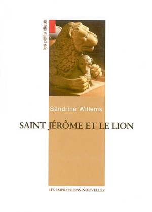 Les petits dieux. Saint Jérôme et le lion - Sandrine Willems
