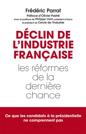 Déclin de l'industrie française : les réformes de la dernière chance - Frédéric Parrat