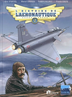 L'histoire de l'aéronautique. Vol. 2. 1909, l'année de tous les défis ! - Franck Coste