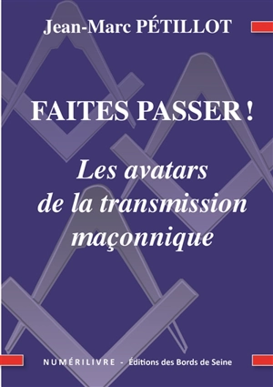 Faites passer ! : les avatars de la transmission maçonnique - Jean-Marc Pétillot