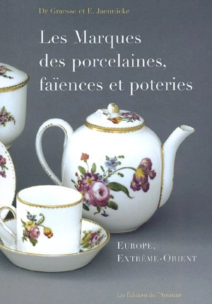 Les marques des porcelaines, faïences et poteries : Europe, Extrême-Orient - Johann Georg Theodor Graesse