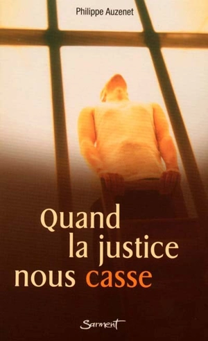 Quand la justice nous casse - Philippe Auzenet