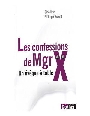 Les confessions de Mgr X : un évêque à table - Gino Hoel