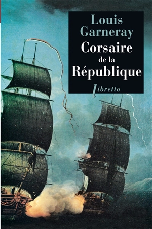 Voyages, aventure et combats. Vol. 1. Corsaire de la République - Louis Garneray