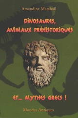 Dinosaures, animaux préhistoriques et... mythes grecs ! - Amandine Marshall