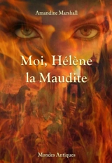 Moi, Hélène la maudite : roman historique - Amandine Marshall