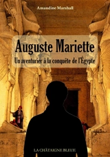 Auguste Mariette : un aventurier à la conquête de l'Egypte - Amandine Marshall