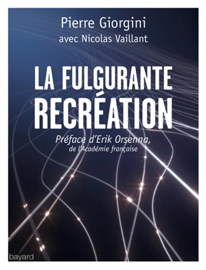 La fulgurante recréation : des nouveaux lieux et sentiers pour la réinvention du monde - Pierre Giorgini