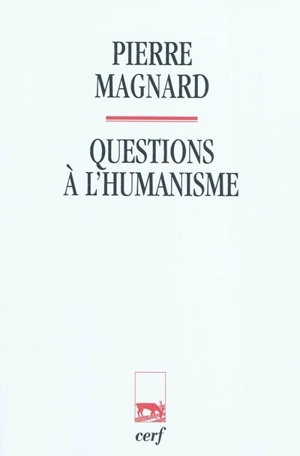 Questions à l'humanisme - Pierre Magnard