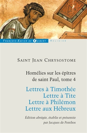 Homélies sur les épîtres de saint Paul. Vol. 4. Lettres à Timothée. Lettre à Tite. Lettre à Philémon - Jean Chrysostome
