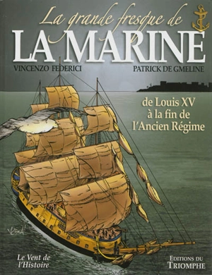 La grande fresque de la Marine. Vol. 2. De Louis XV à la fin de l'Ancien Régime - Patrick de Gmeline