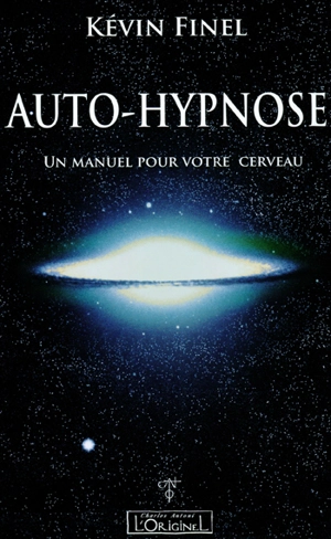 Auto-hypnose : un manuel pour votre cerveau - Kévin Finel