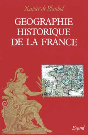 Géographie historique de la France - Xavier de Planhol