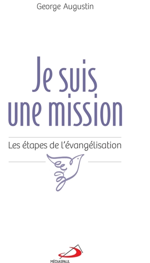 Je suis une mission : les étapes de l'évangélisation - George Augustin