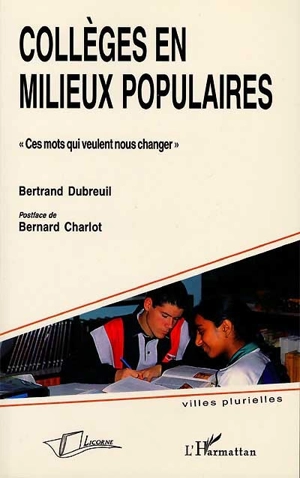 Collèges en milieux populaires : ces mots qui veulent nous changer - Bertrand Dubreuil