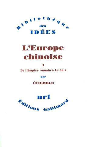 L'Europe chinoise. Vol. 1. De l'Empire romain à Leibniz - René Etiemble