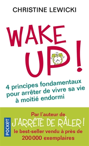 Wake up ! : 4 principes fondamentaux pour arrêter de vivre sa vie à moitié endormi - Christine Lewicki