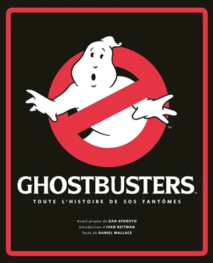 Ghostbusters : toute l'histoire de SOS fantômes - Dan Wallace