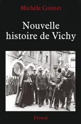 Nouvelle histoire de Vichy, 1940-1945 - Michèle Cointet