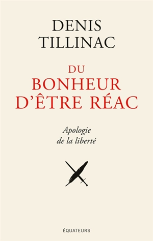 Du bonheur d'être réac : apologie de la liberté - Denis Tillinac