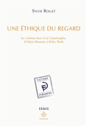 Une éthique du regard : le cinéma face à la catastrophe, d'Alain Resnais à Rithy Panh - Sylvie Rollet